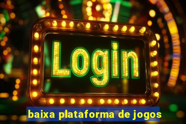 baixa plataforma de jogos